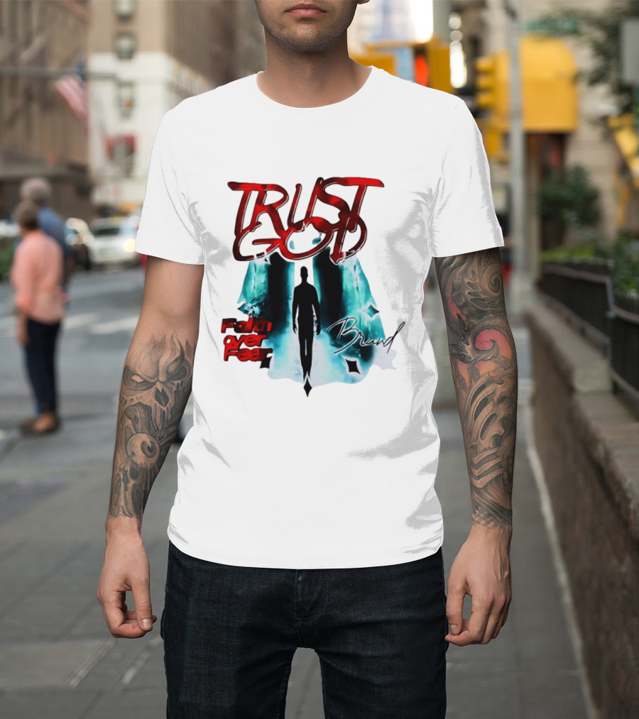 Trust God Faith Over Fear Brand Inspirational Spiritual Empowerment T-Shirt