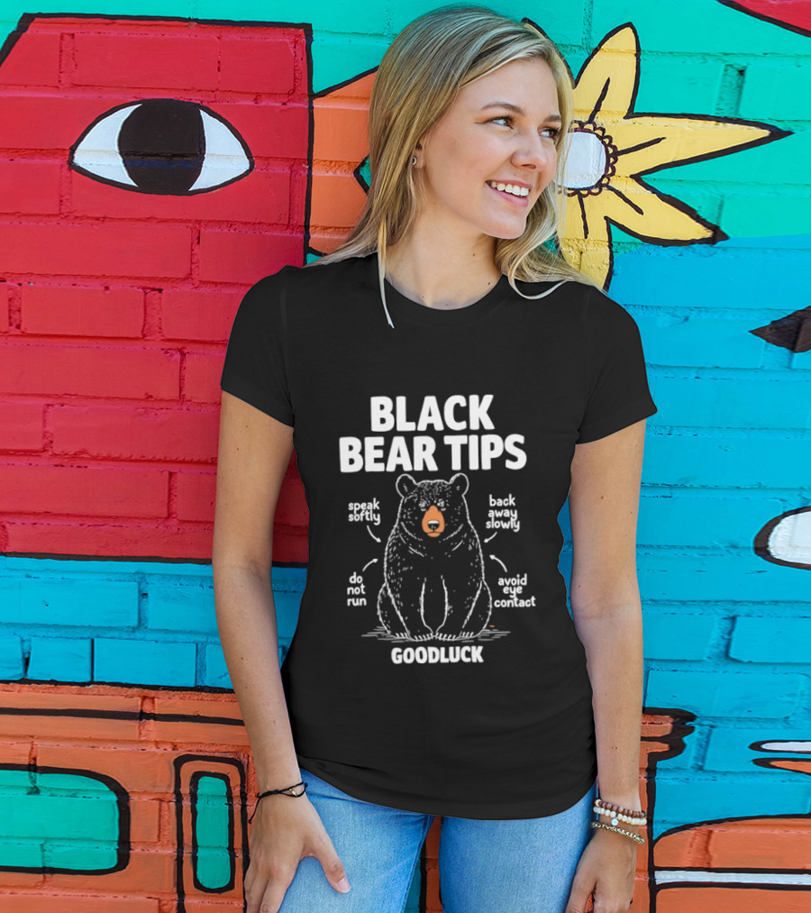 Black Bear Tips Speak Softly Back Away Slowly Do Not Run Avoid Eye Contact Goodluck T-Shirt