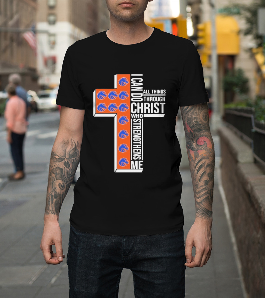 Boise State Broncos Cross I Can Do All Things Through Christ Who Strengthens Me T-Shirt