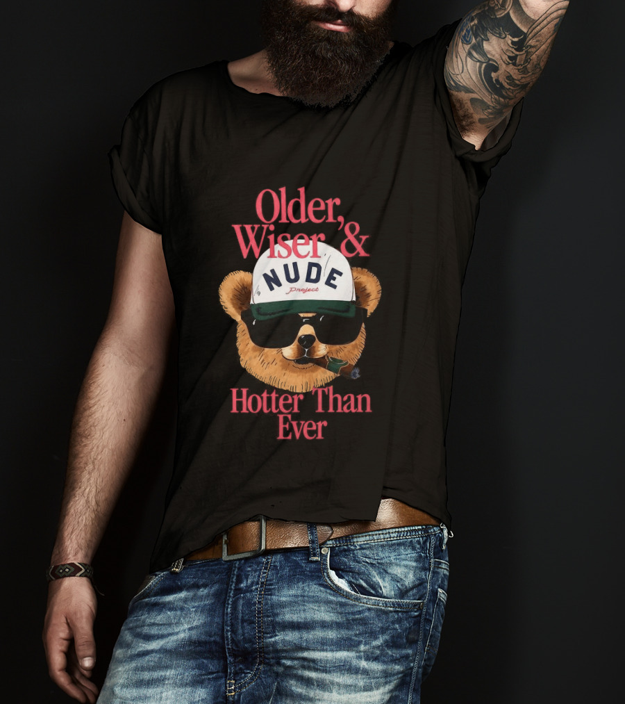 Older Wiser And Hotter Than Ever T-Shirt