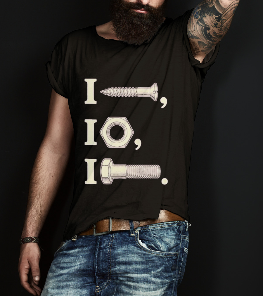 I Nut I Screw I Bolt Visual Engineering Humor Mechanics T-Shirt