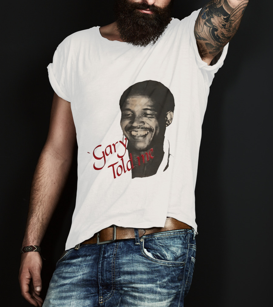 Gary Sobers Gary Told Me Smiling T-Shirt