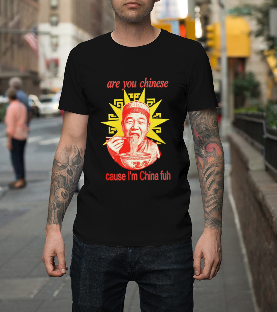 Are You Chinese Cause I'm China Fuh Asian Noodle Bowl T-Shirt