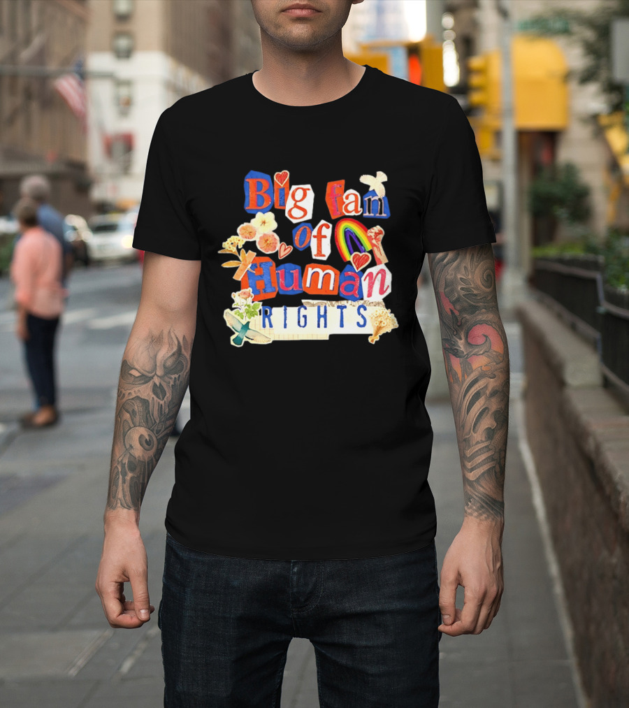 Big Fan Of Human Rights Colorful Collage With Rainbow Fist Flowers And Hearts T-Shirt