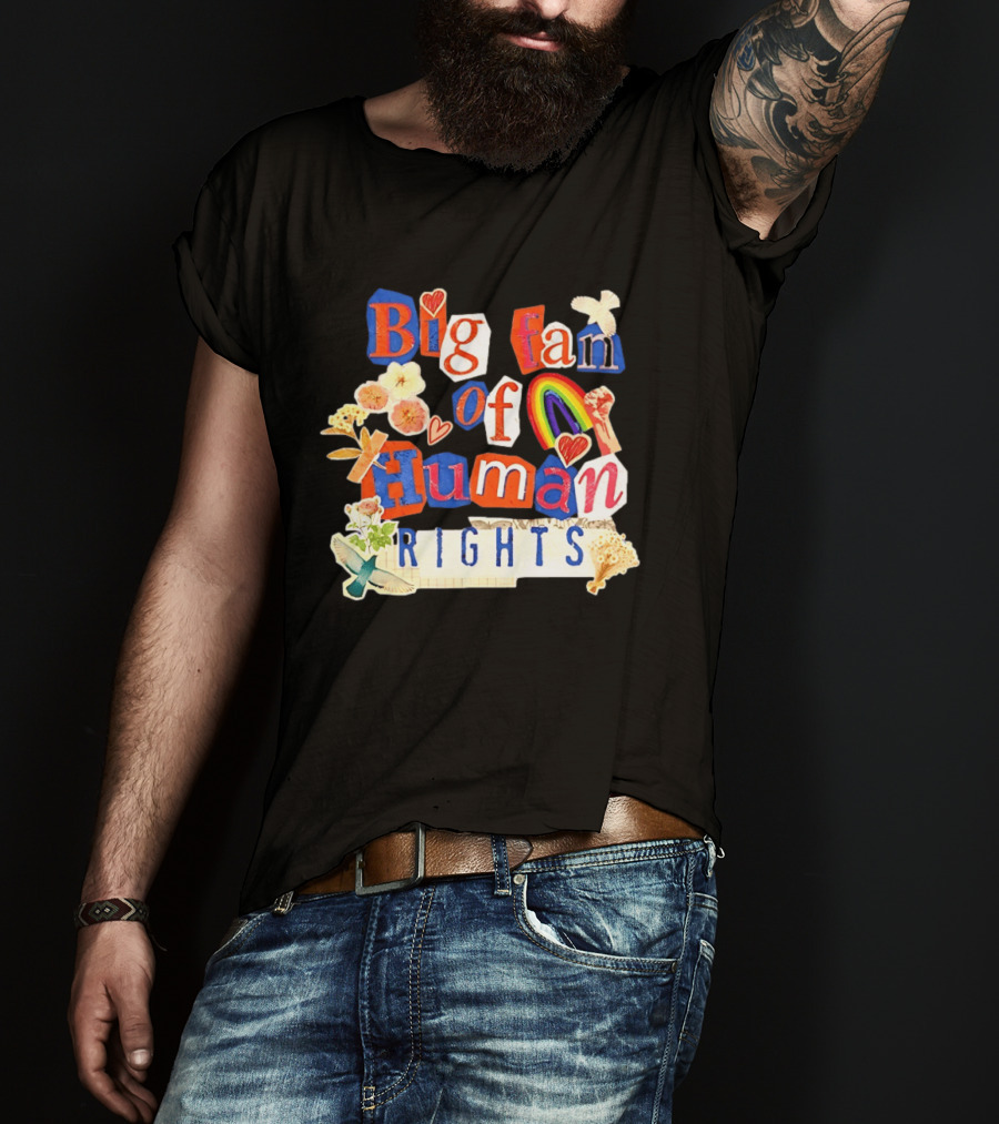 Big Fan Of Human Rights Colorful Collage With Rainbow Fist Flowers And Hearts T-Shirt