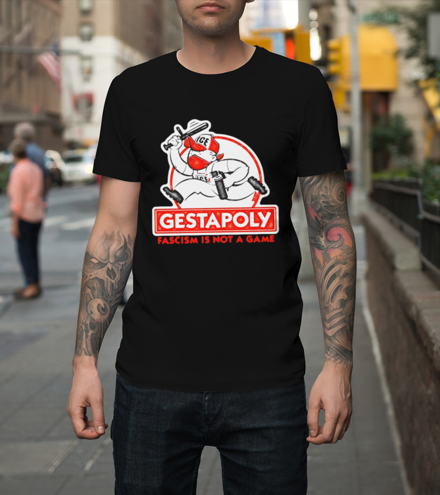 GESTAPOLY Fascism Is Not A Game ICE Protest Monopoly T-Shirt