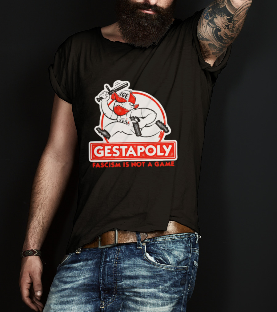 GESTAPOLY Fascism Is Not A Game ICE Protest Monopoly T-Shirt