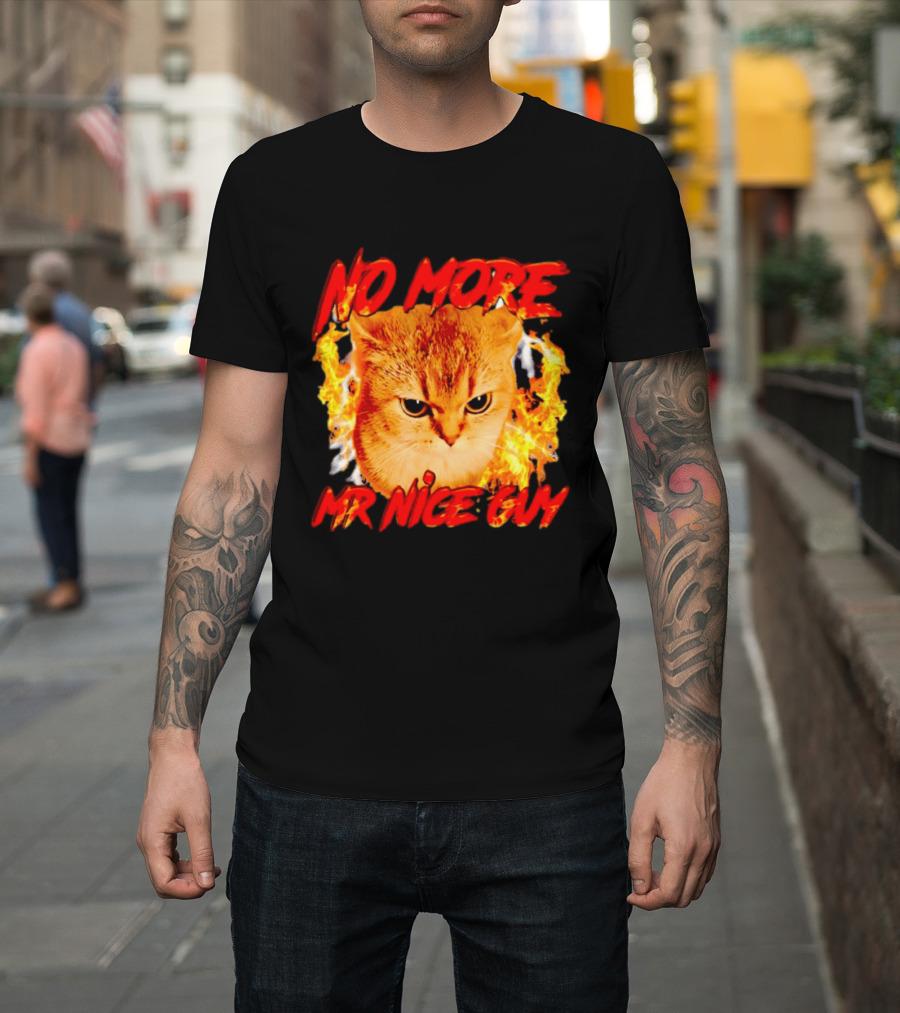 No More Mr Nice Guy Cat Surrounded By Flames T-Shirt