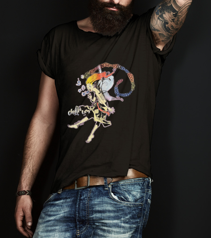 Delirium It's Always In The Last Place You Look For It Character With Unique T-Shirt