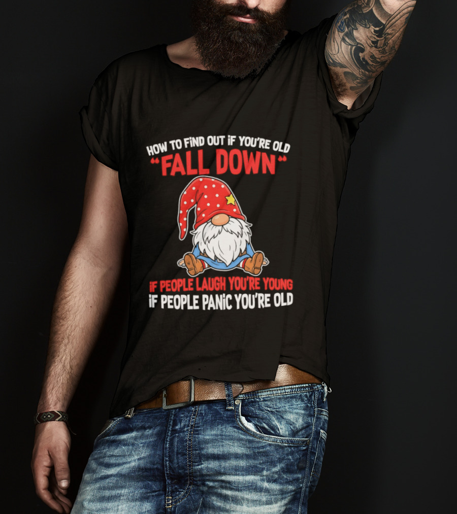 Find Out If You're Old Fall Down People Laugh You're Young People Panic T-Shirt