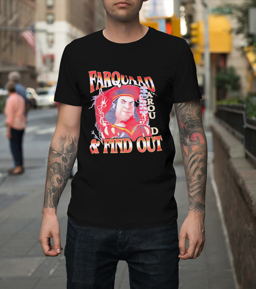Farquaad Around And Find Out T-Shirt