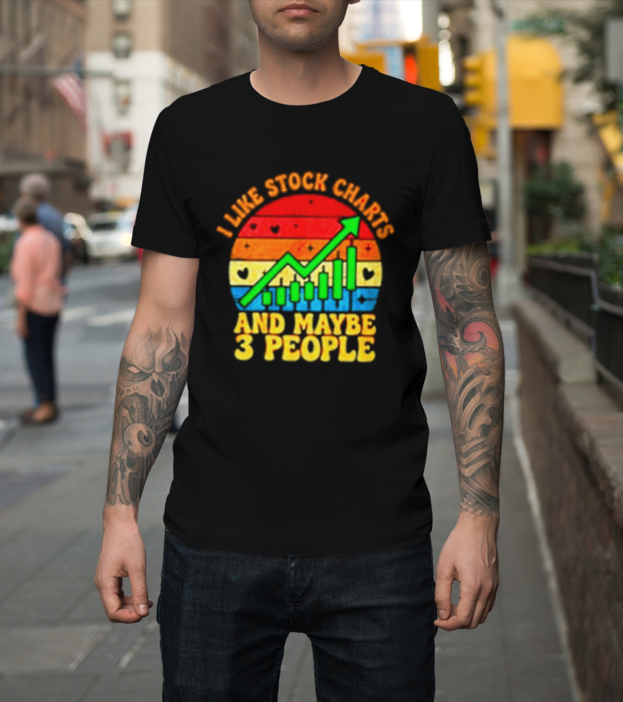 I Like Stock Charts And Maybe 3 People Investing Green Arrow Bar Graph Colorful T-Shirt