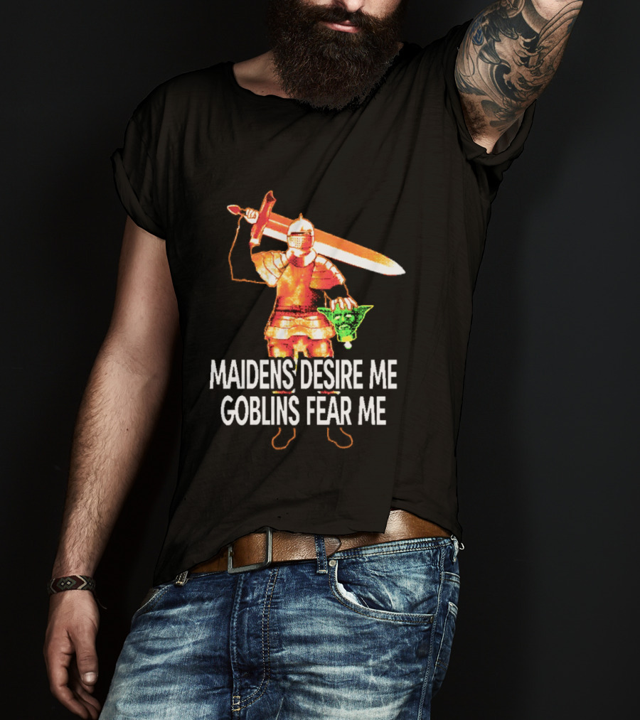 Maidens Desire Me Goblins Fear Me Knight With Sword And Goblin Head T-Shirt