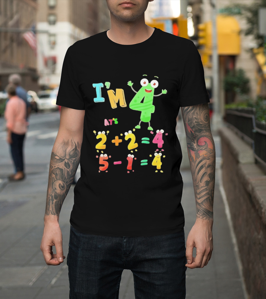 I'm 4 That's 2 Plus 2 Equals 4 And 5 Minus 1 Equals 4 T-Shirt