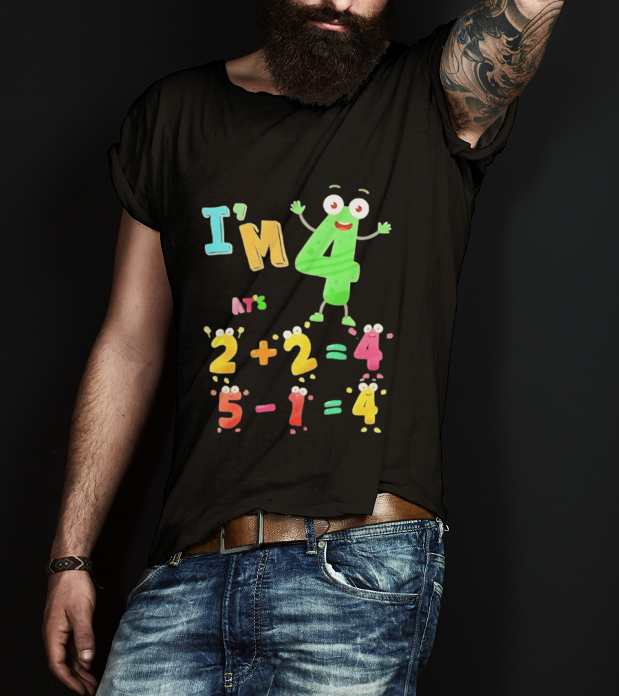 I'm 4 That's 2 Plus 2 Equals 4 And 5 Minus 1 Equals 4 T-Shirt
