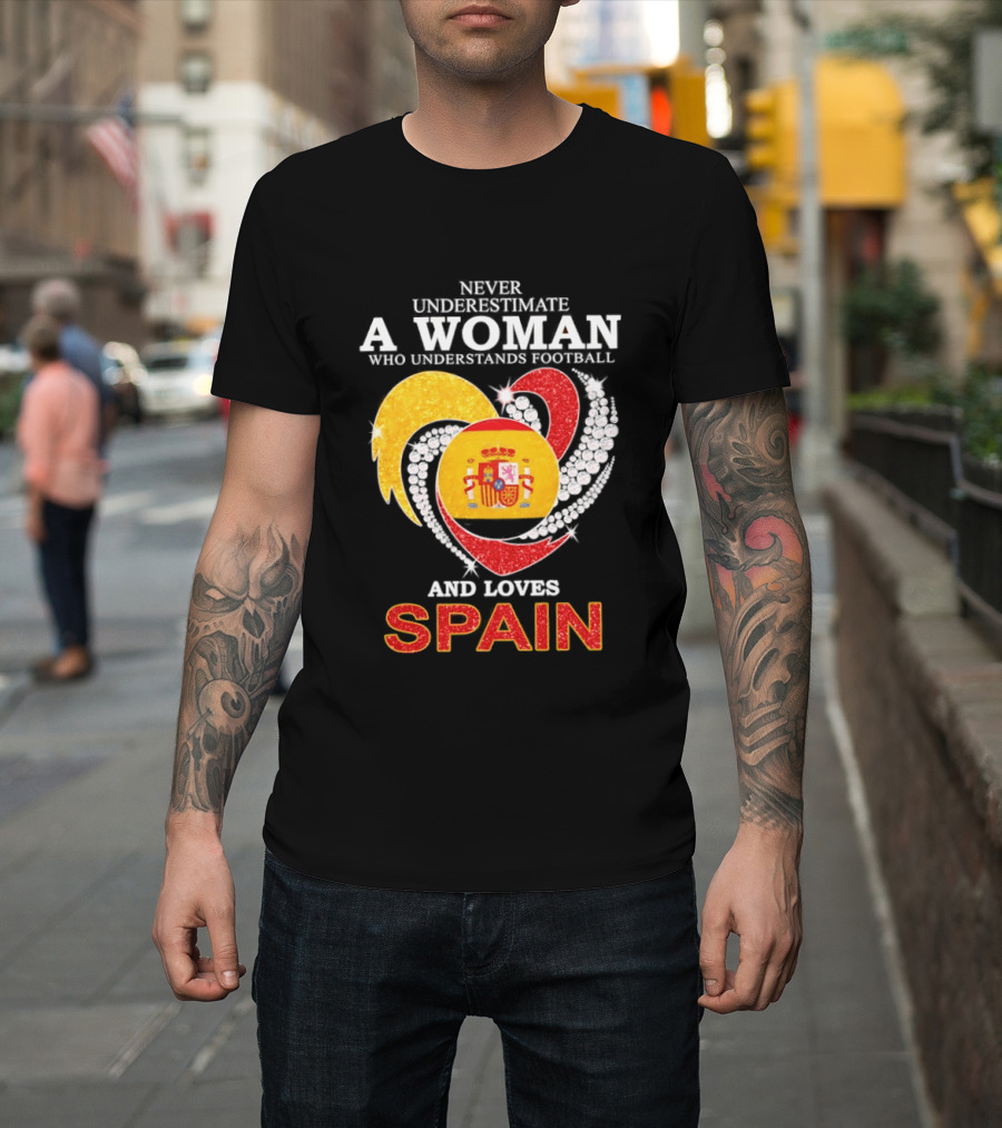 Never Underestimate A Woman Who Understands Football And Loves Spain T-Shirt