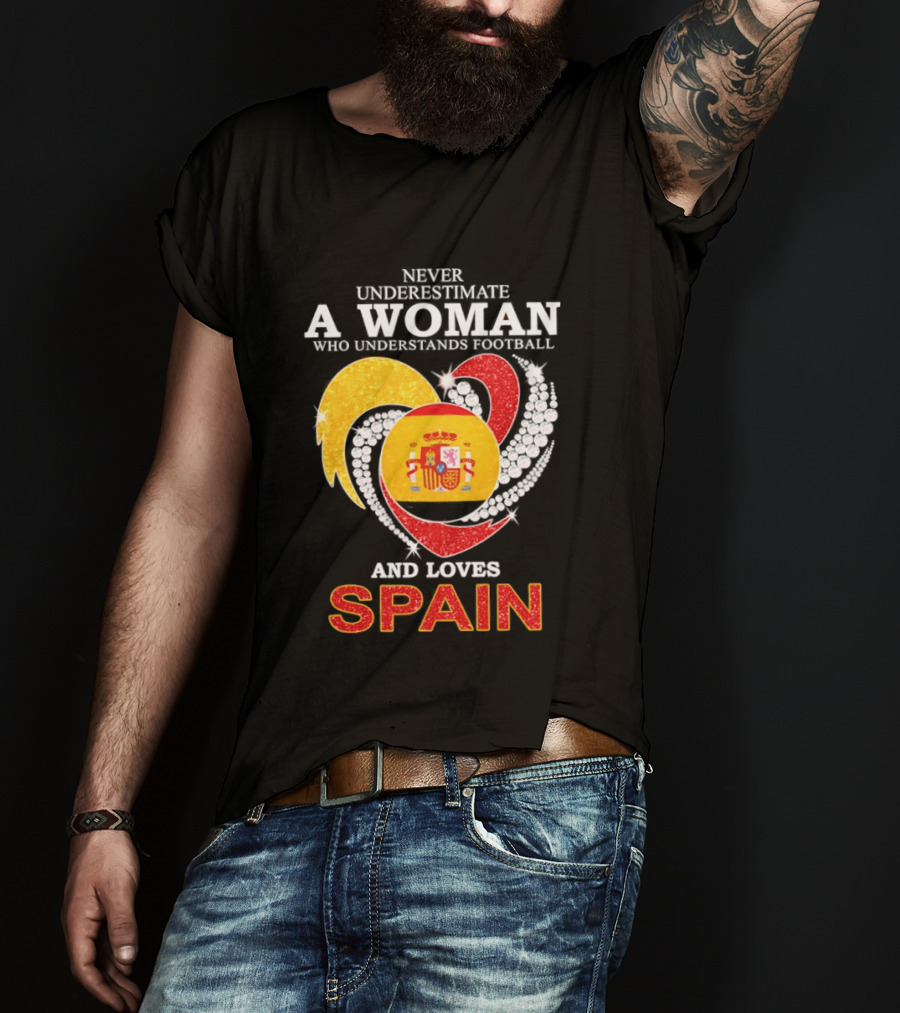 Never Underestimate A Woman Who Understands Football And Loves Spain T-Shirt