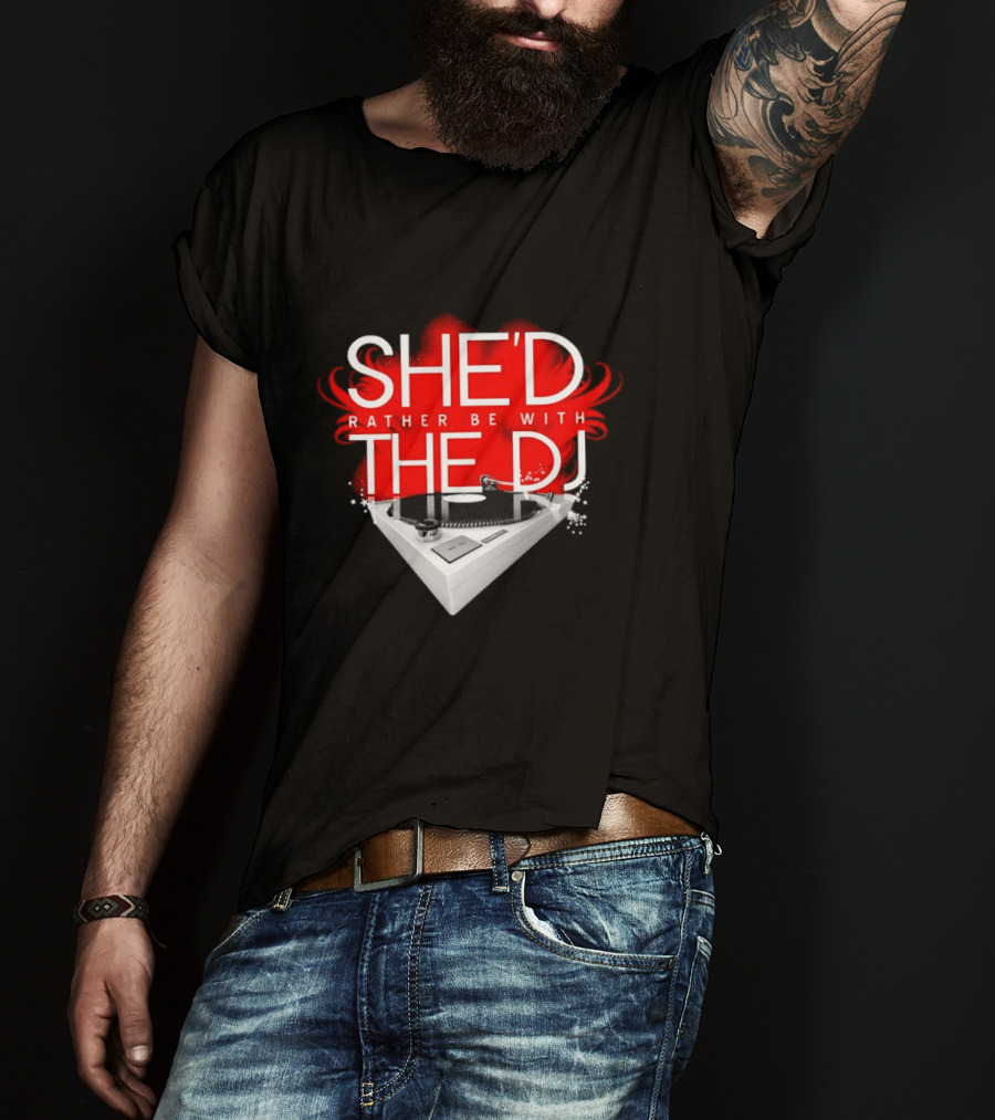 She'd Rather Be With The DJ Turntable Hardnox T-Shirt