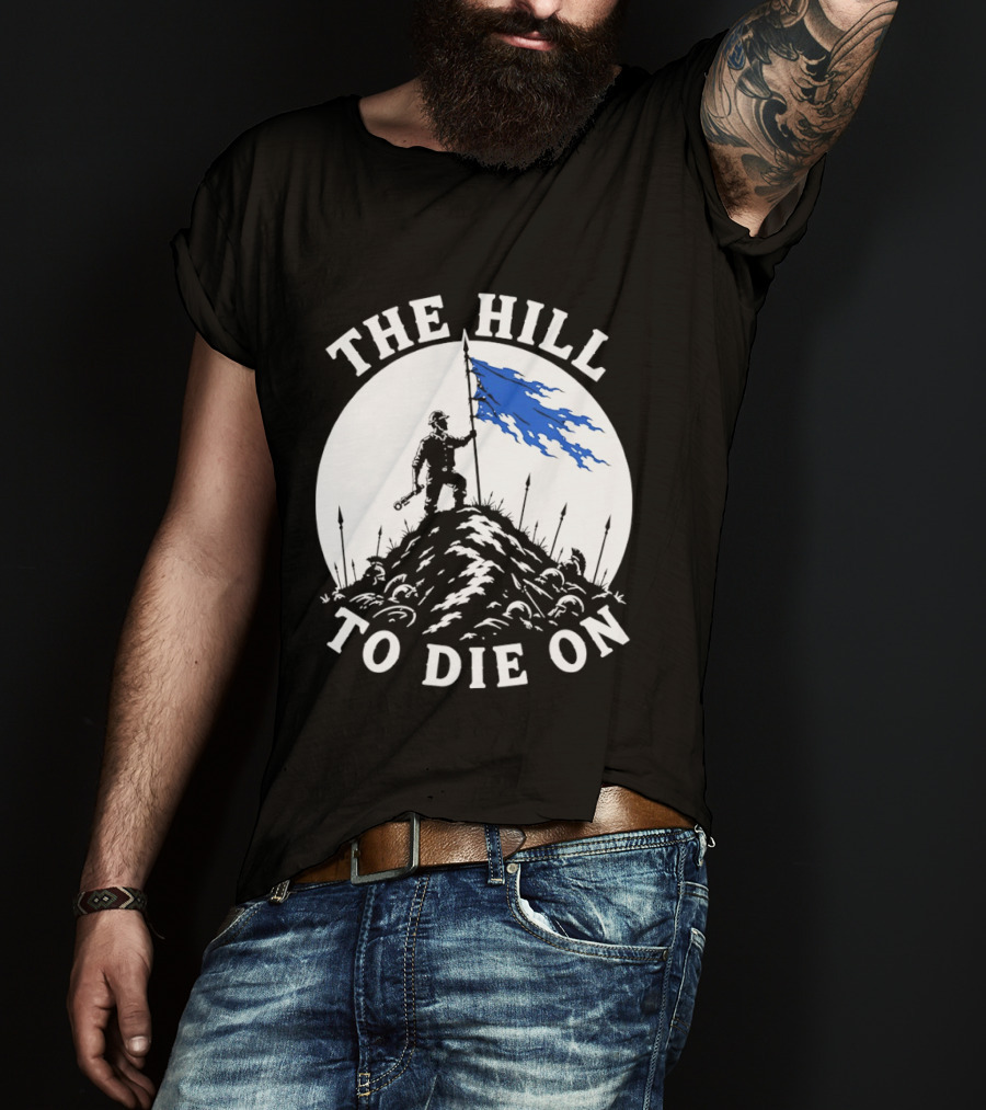 The Hill To Die On Warrior Worker Battlefield Flag T-Shirt