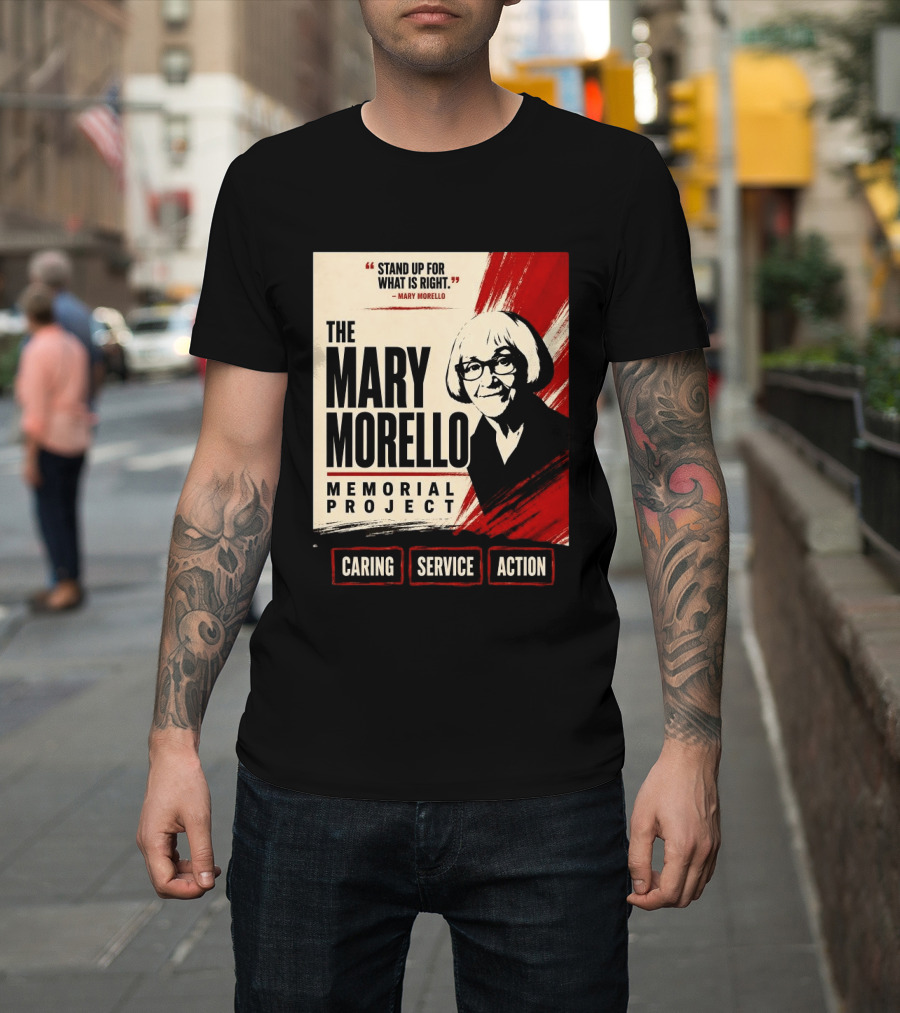 The Mary Morello Memorial Project Stand Up For What Is Right Caring Service Action T-Shirt
