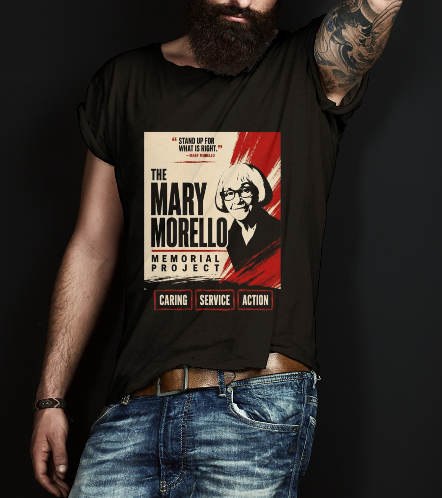 The Mary Morello Memorial Project Stand Up For What Is Right Caring Service Action T-Shirt