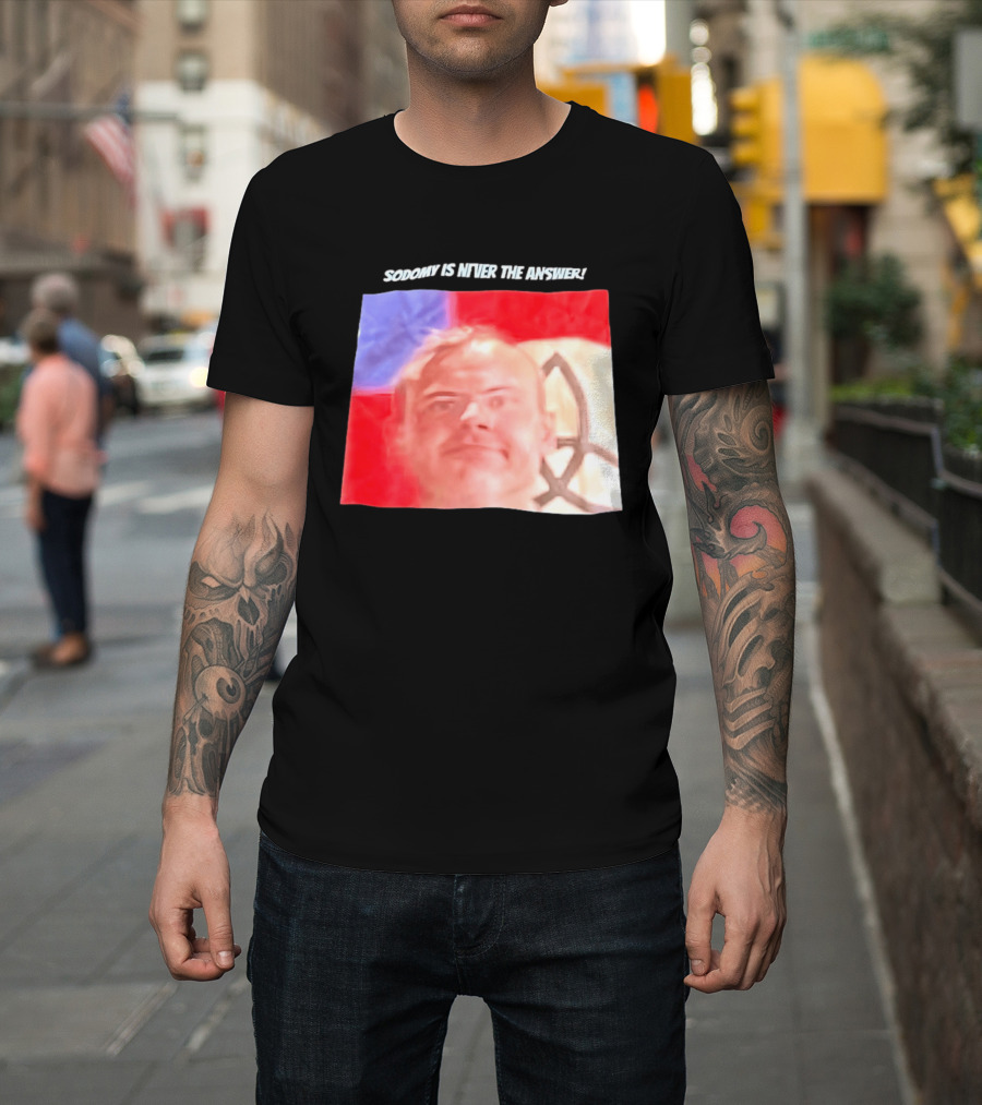 Sodomy Is Never The Answer Meme Face With Flag T-Shirt