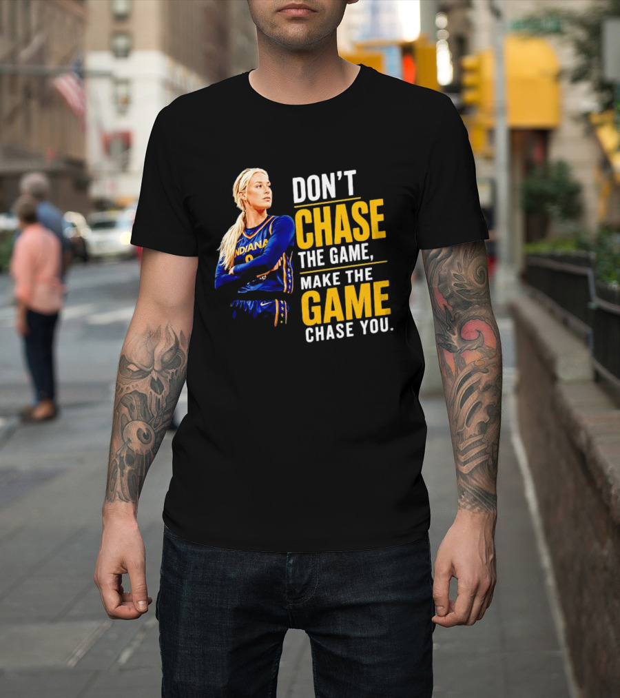 Sophie Cunningham Indiana Fever Don't Chase The Game Make The Game Chase You T-Shirt