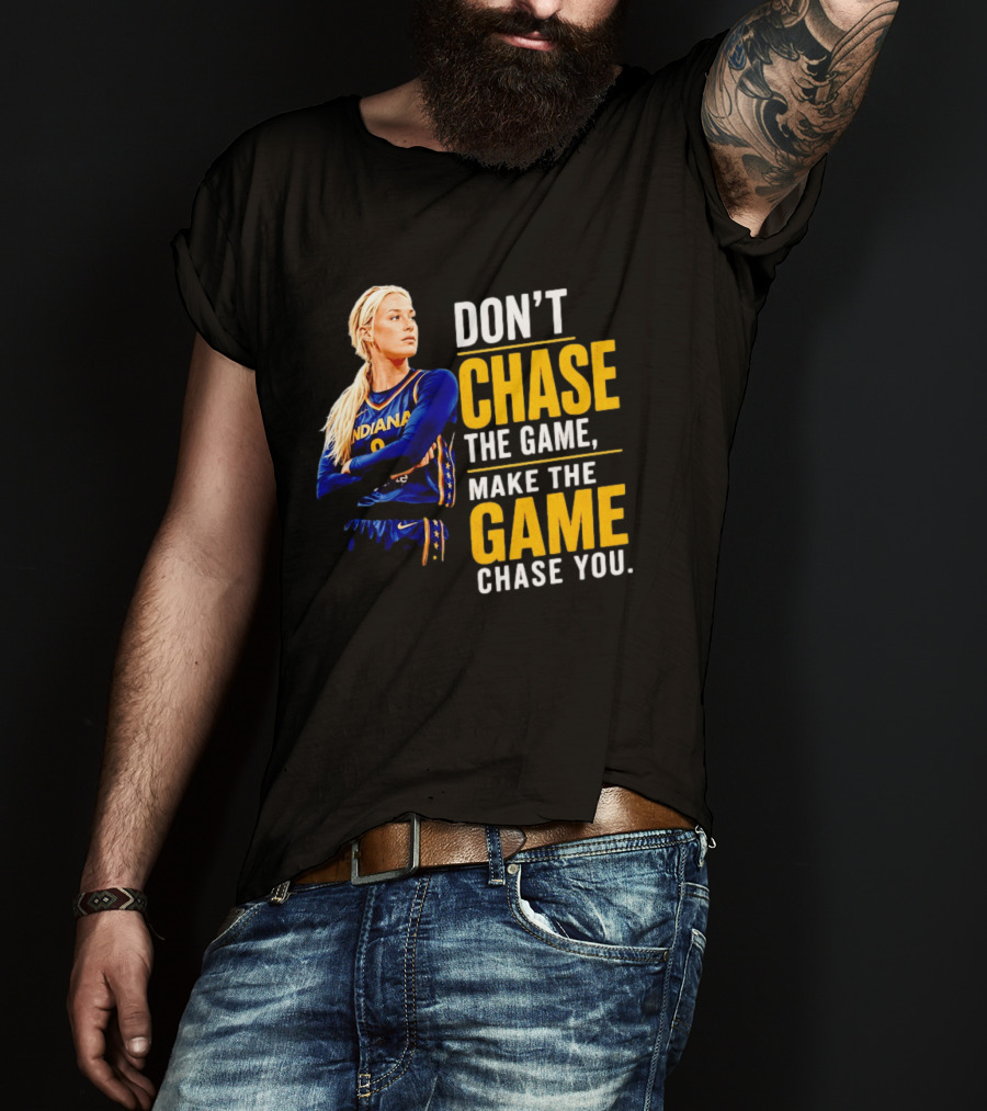 Sophie Cunningham Indiana Fever Don't Chase The Game Make The Game Chase You T-Shirt