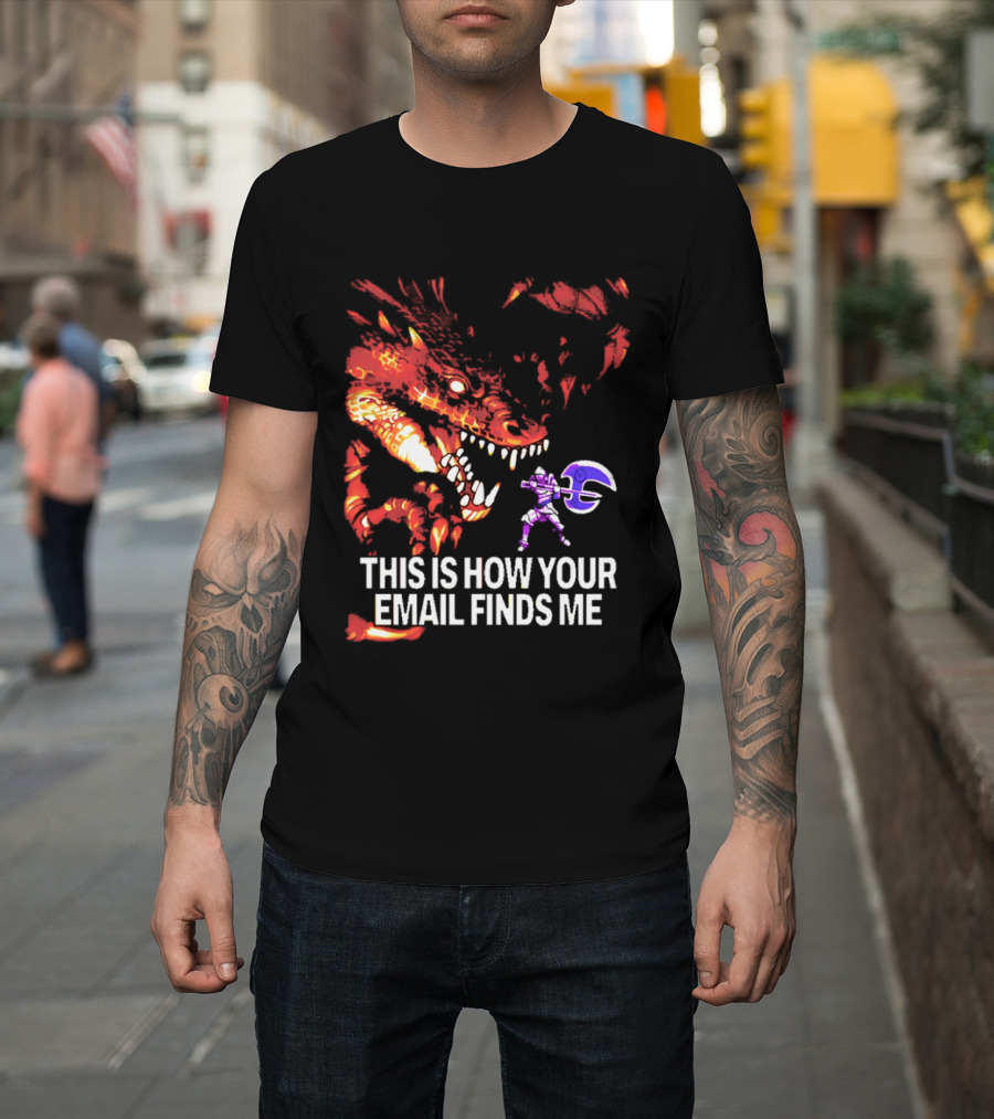 This Is How Your Email Finds Me Dragon Knight Fantasy Battle T-Shirt