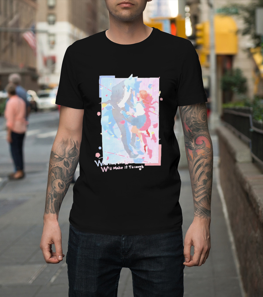 With You Our Love Will Make It Through Anime Couple Romantic T-Shirt