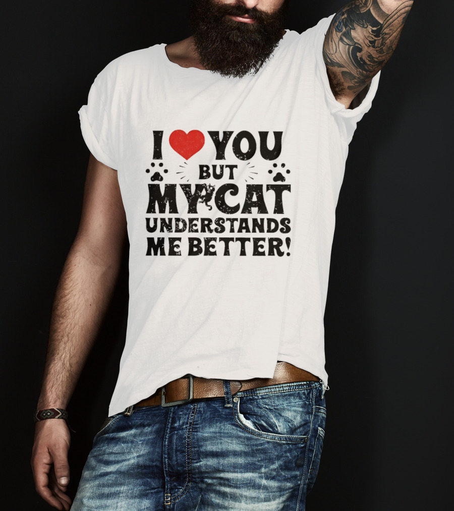 I Love You But My Cat Understands Me Better Heart Paw Prints T-Shirt