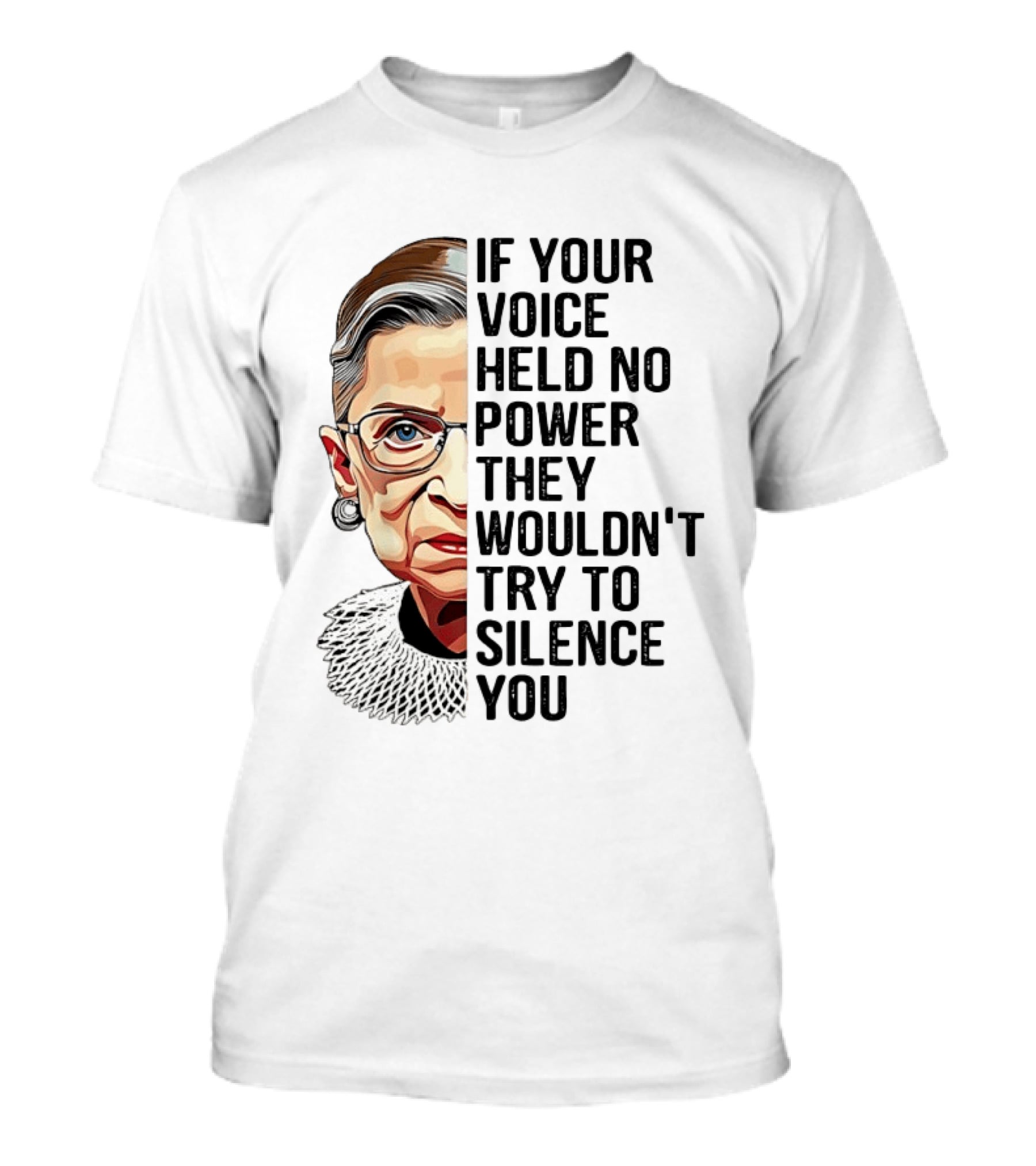 Ruth Bader Ginsburg If Your Voice Held No Power They Wouldn't Try To Silence You T-Shirt