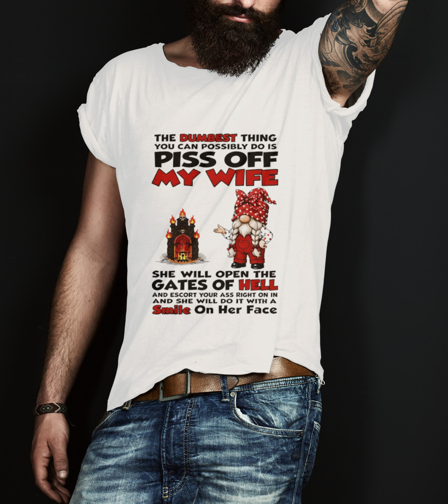 The Dumbest Thing You Can Possibly Do Is Piss Off My Wife Gnome Gates Of Hell Funny Husband T-Shirt