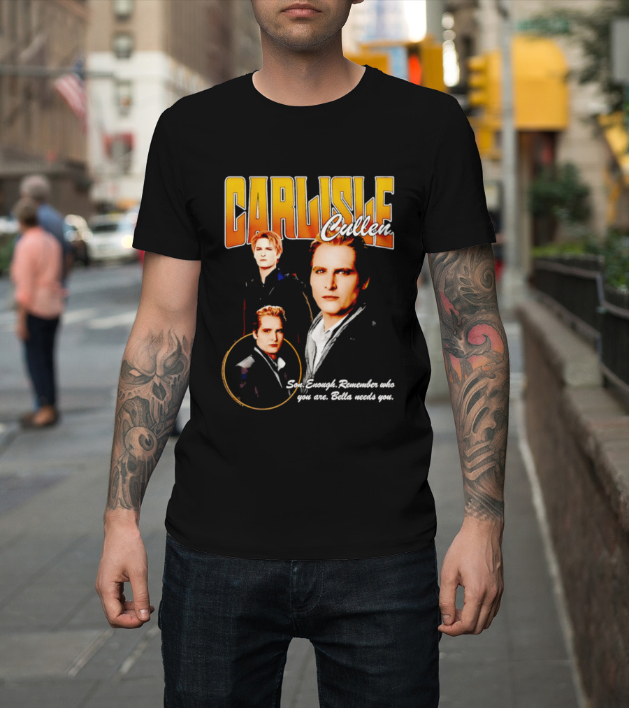 Carlisle Cullen Son Enough Remember Who You Are Bella Needs You Twilight T-Shirt