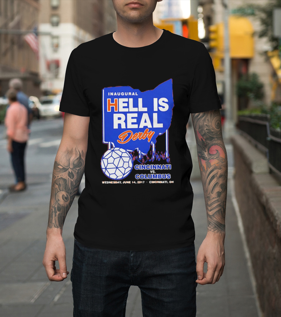 Inaugural Hell Is Real Derby Cincinnati Columbus June 14 2017 Soccer Rivalry T-Shirt