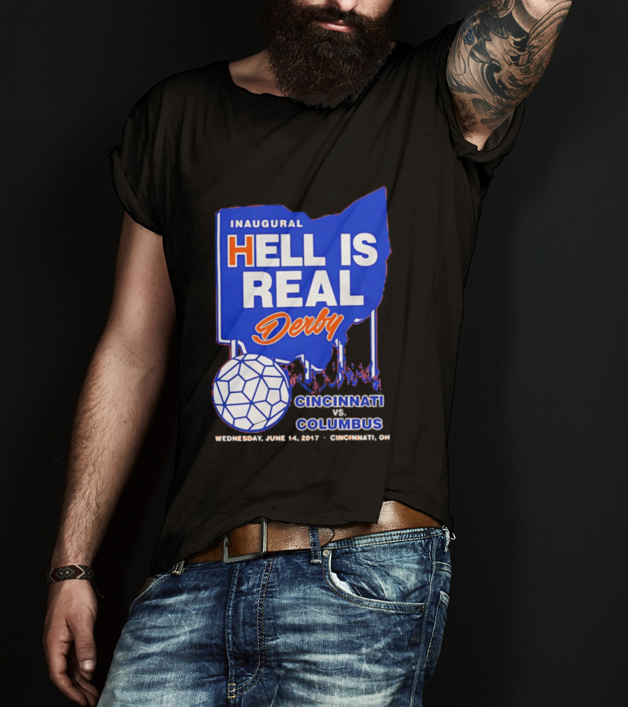 Inaugural Hell Is Real Derby Cincinnati Columbus June 14 2017 Soccer Rivalry T-Shirt