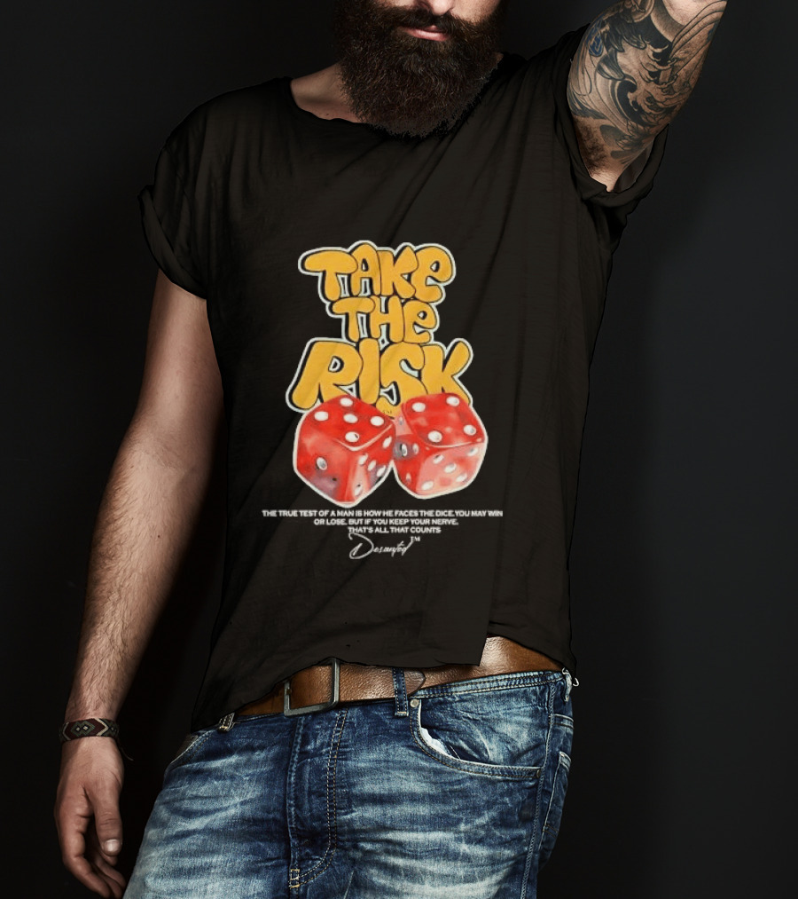 Take The Risk Dice The True Test Of A Man Desantod Keep Your Nerve Win Or Lose T-Shirt