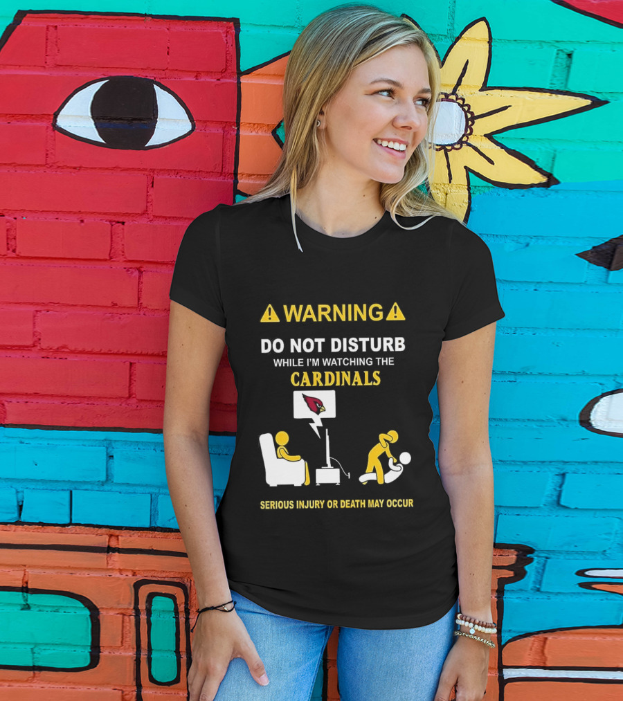 WARNING Do Not Disturb While I'm Ing The Cardinals Serious Injury Or Death May Occur T-Shirt