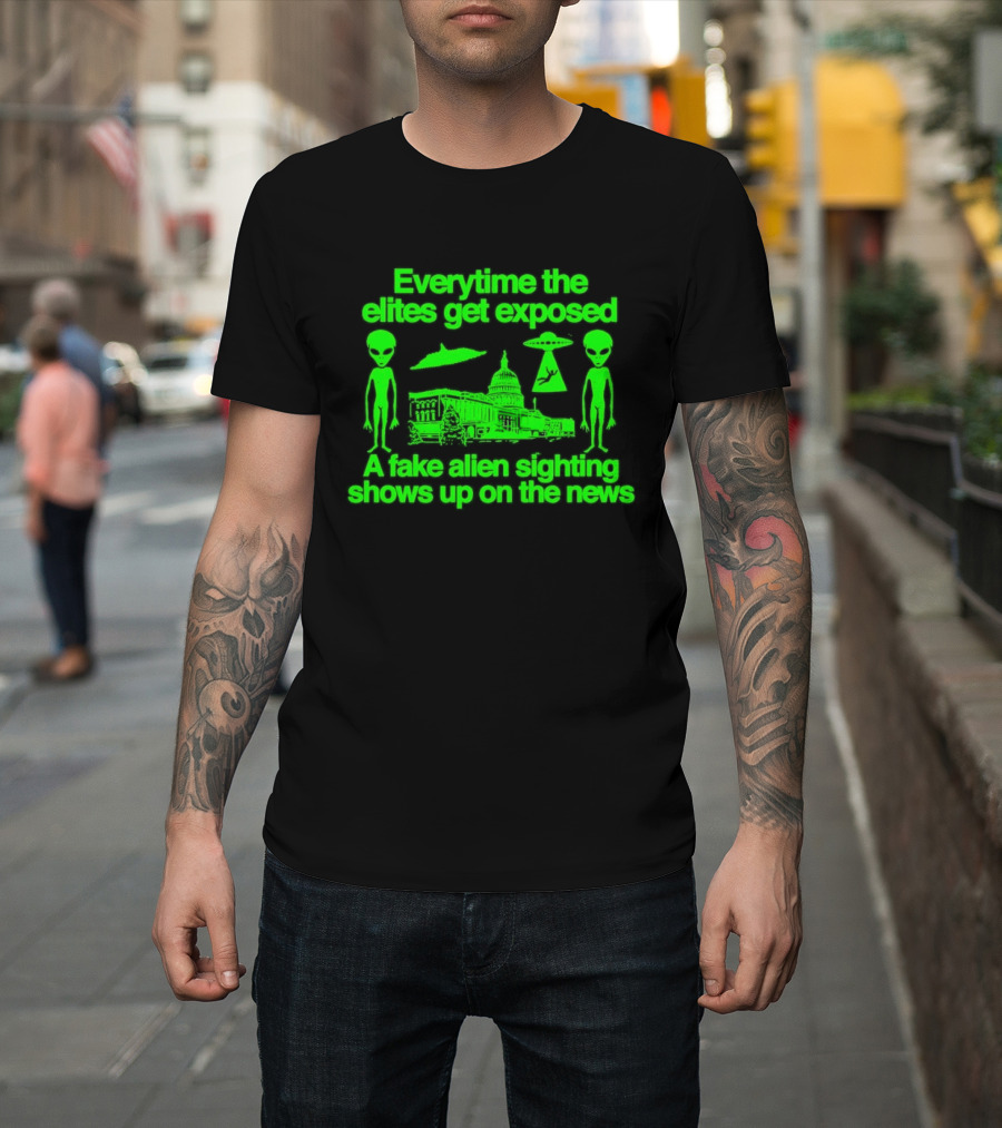 Everytime The Elites Get Exposed A Fake Alien Sighting Shows Up On The News Capitol UFO Aliens T-Shirt