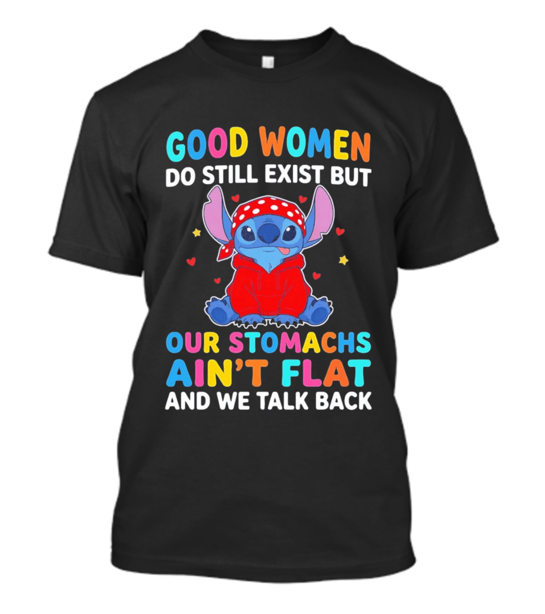 Good Women Do Still Exist But Our Stomachs Ain't Flat Stitch We Talk Back T-Shirt