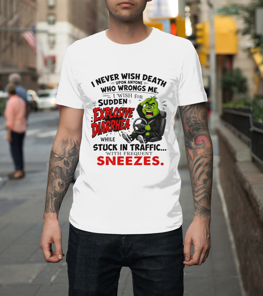 I Never Wish Death Upon Anyone Who Wrongs Me I Wish For Sudden Explosive Diarrhea While Stuck In Traffic With Frequent Sneezes Grinch Steering Wheel T-Shirt