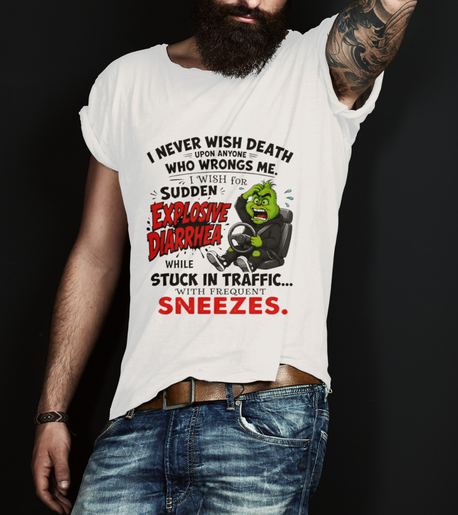 I Never Wish Death Upon Anyone Who Wrongs Me I Wish For Sudden Explosive Diarrhea While Stuck In Traffic With Frequent Sneezes Grinch Steering Wheel T-Shirt