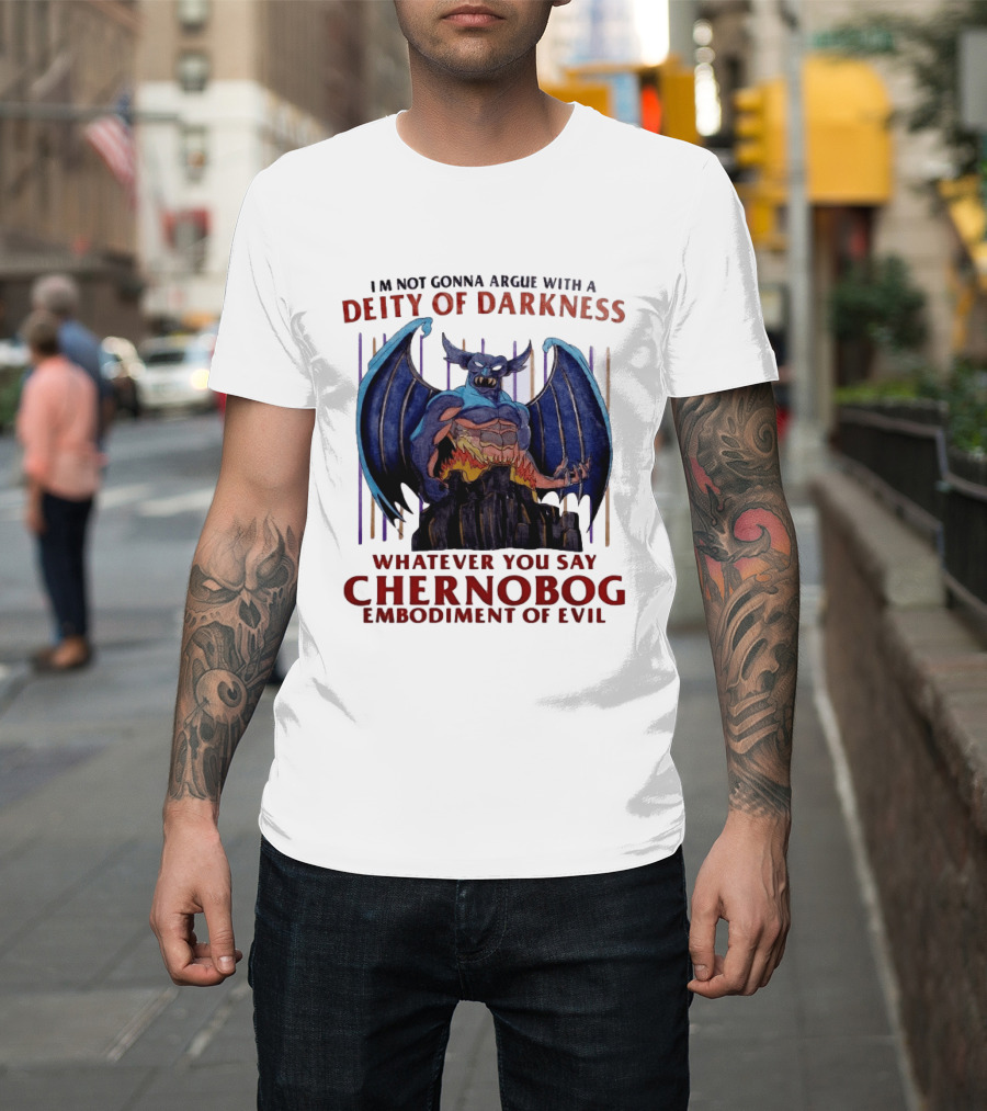 I'm Not Gonna Argue With A Deity Of Darkness Whatever You Say Chernobog Embodiment Of Evil T-Shirt