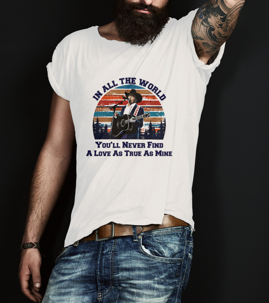 In All The World You'll Never Find A Love As True As Mine Cowboy Singer Sunset Scene T-Shirt