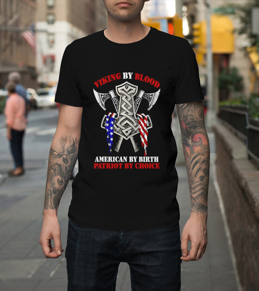 Viking By Blood American By Birth Patriot By Choice Thor Hammer Axe Flags T-Shirt