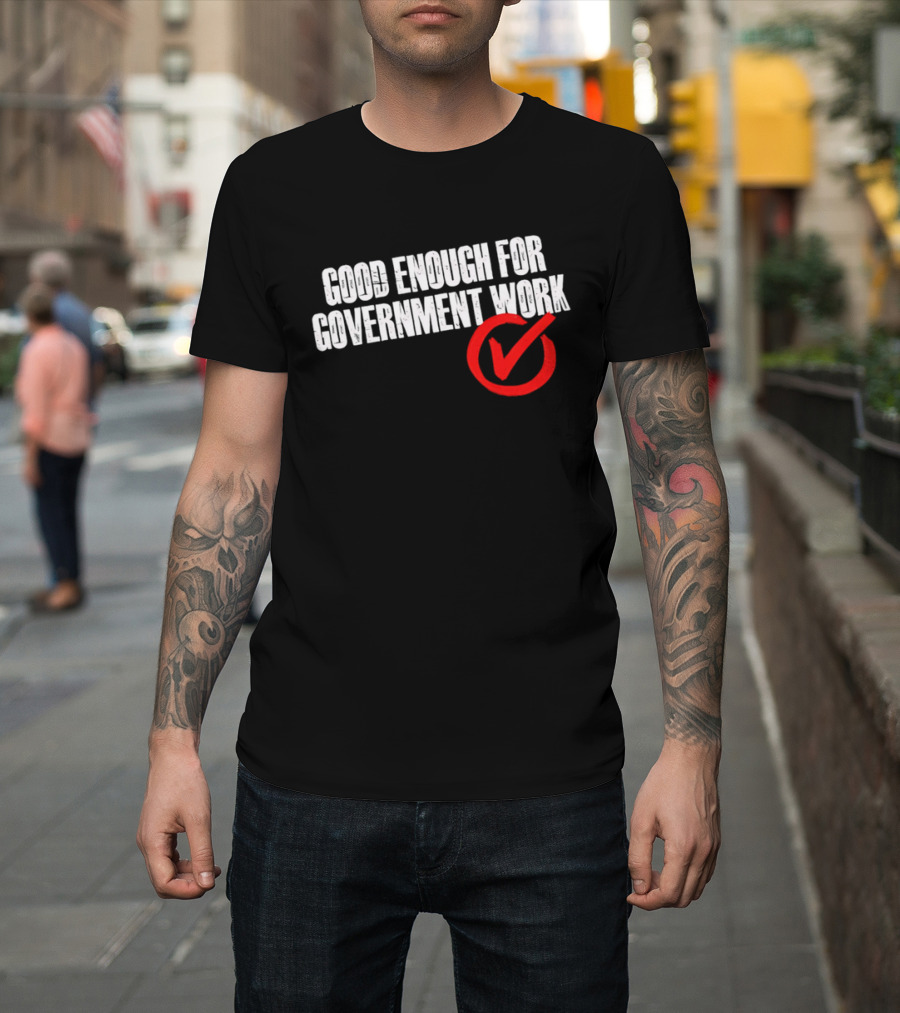 Good Enough For Government Work Red Checkmark T-Shirt