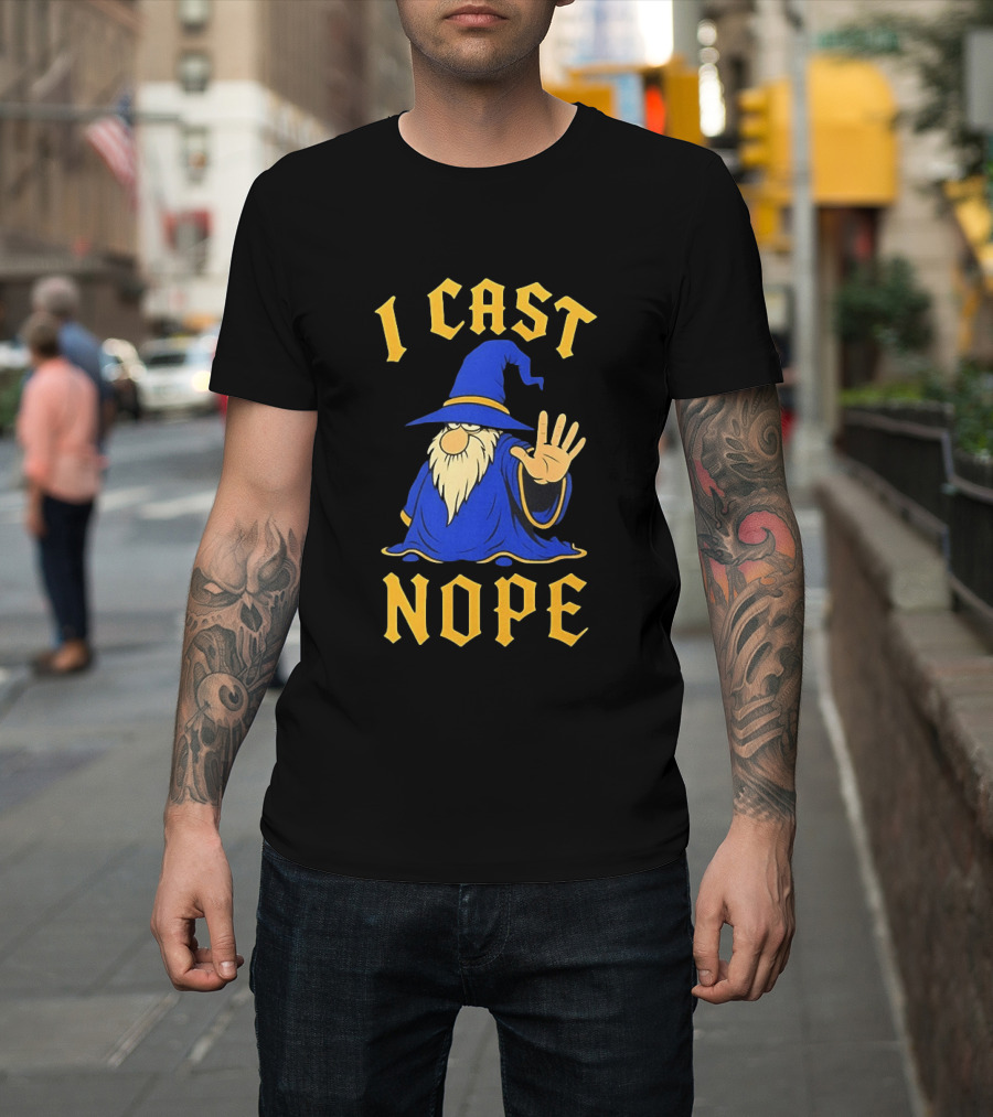 Wizard I Cast Nope Fantasy Role Playing Tabletop Dungeons And Dragons Game T-Shirt