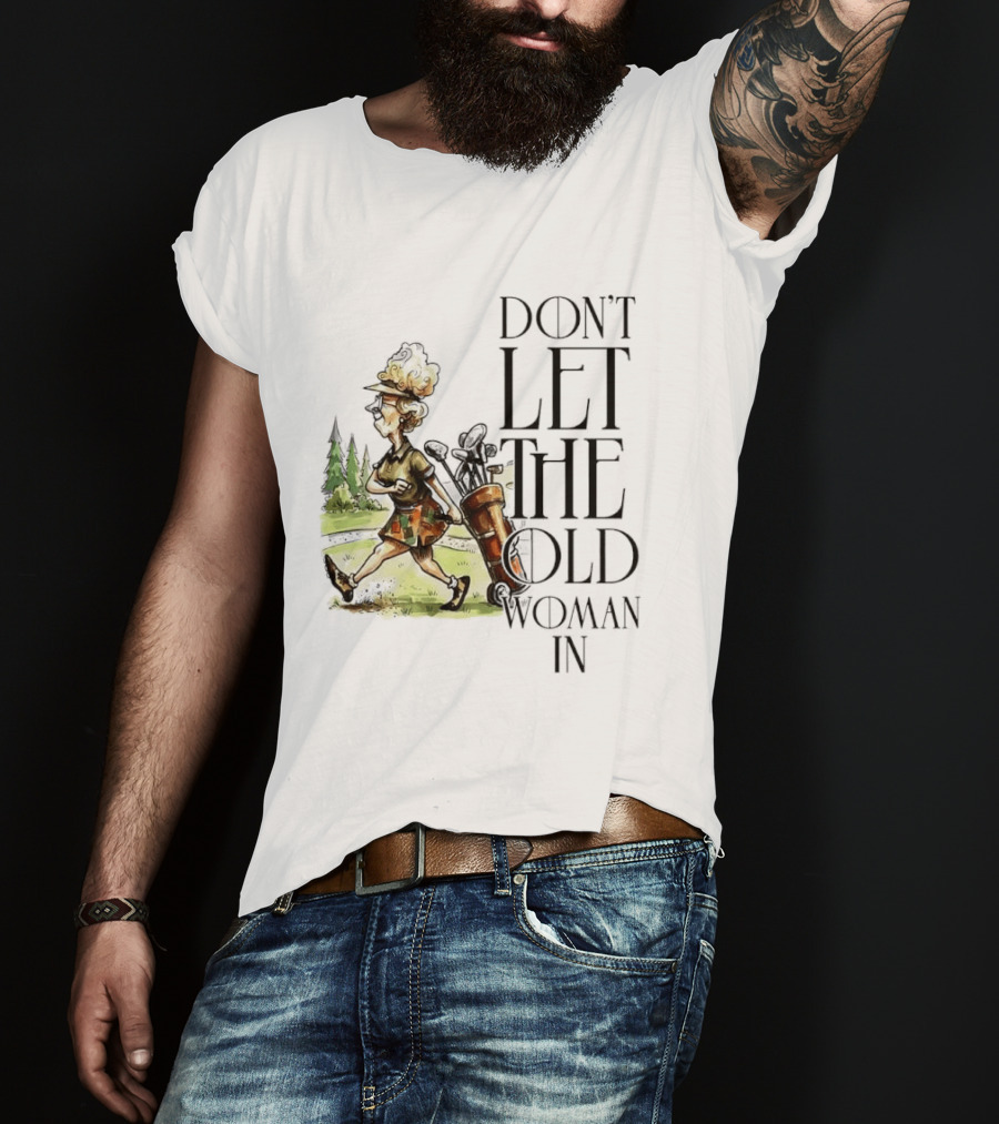 Don't Let The Old Woman In Golfing Lady T-Shirt