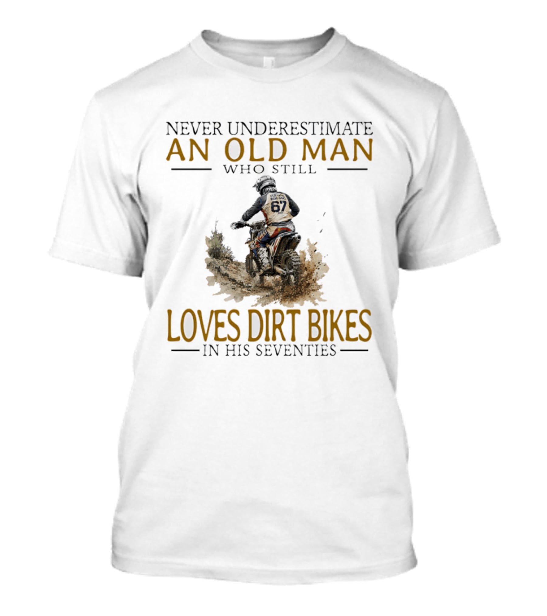 Never Underestimate An Old Man Who Still Loves Dirt Bikes In His Seventies Racing Passion T-Shirt