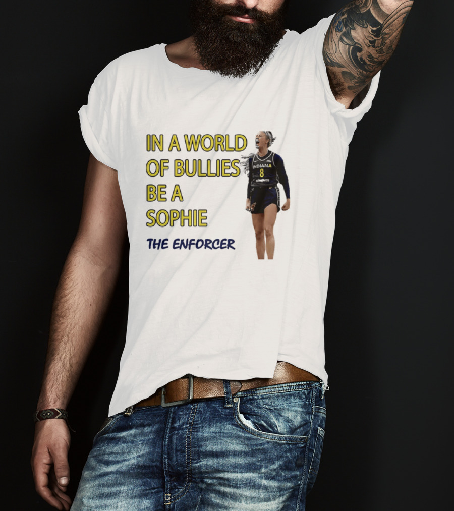 Sophia Cunningham Indiana Fever In A World Of Bullies Be A Sophie The Enforcer T-Shirt